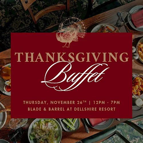 Thanksgiving Buffet on Thu Nov 26, 12&ndash;7pm at Blade & Barrell, Dellshire Resort, with a roasted feast.